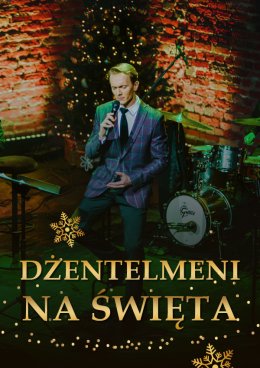 DŻENTELMENI NA ŚWIĘTA - Koncert Bożonarodzeniowy